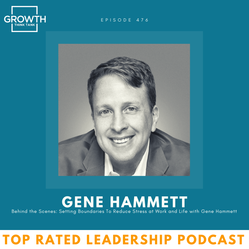 Behind the Scenes: Setting Boundaries To Reduce Stress at Work and Life with Gene Hammett