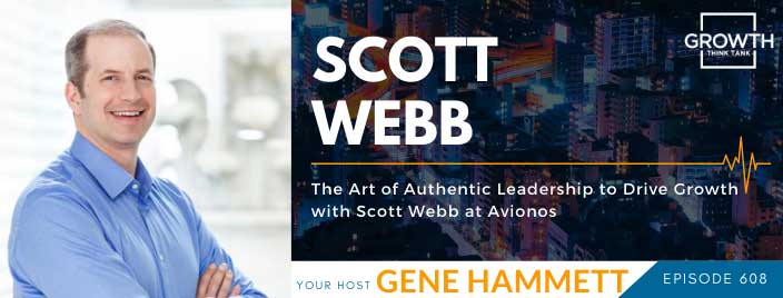 The Art of Authentic Leadership to Drive Growth with Scott Webb at Avionos