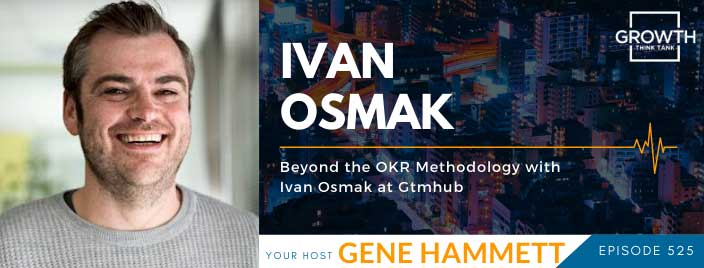 Beyond the OKR Methodology with Ivan Osmak at Gtmhub