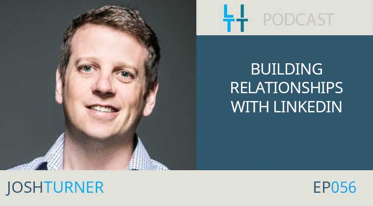 Building Relationships with LinkedIn - Josh Turner