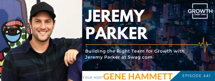Building the Right Team for Growth with Jeremy Parker at Swag.com