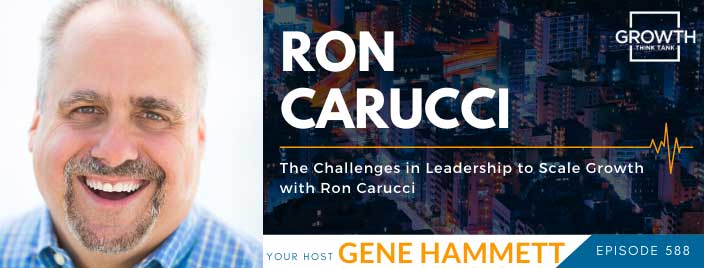 The Challenges in Leadership to Scale Growth with Ron Carucci