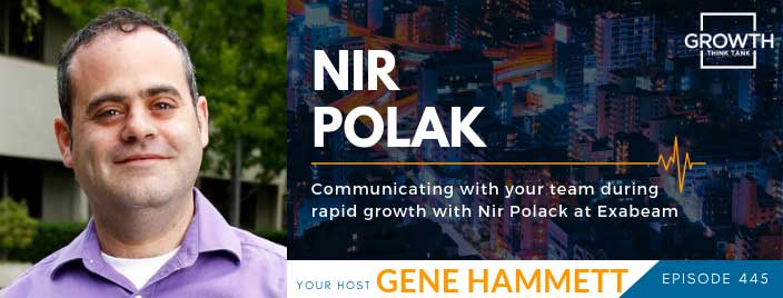 Communicating With Your Team During Rapid Growth with Nir Polak at Exabeam