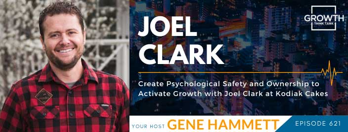 Create Psychological Safety and Ownership to Activate Growth with Joel Clark at Kodiak Cakes