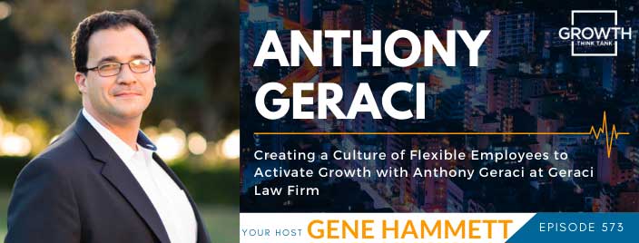 Creating a Culture of Flexible Employees to Activate Growth with Anthony Geraci at Geraci Law Firm