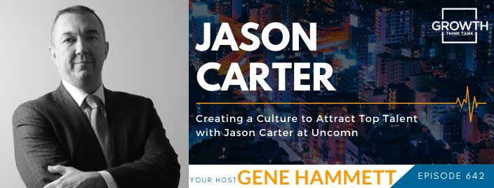 Creating a Culture to Attract Top Talent with Jason Carter at UNCOMN