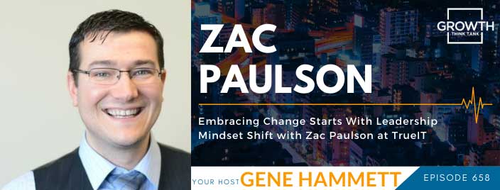Embracing Change Starts With Leadership Mindset Shift with Zac Paulson at TrueIT