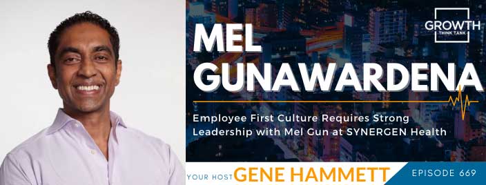 Employee First Culture Requires Strong Leadership with Mel Gunawardena at SYNERGEN Health