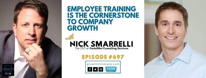 Employee Training is the Cornerstone to Company Growth with Nick Smarrelli at GadellNet Consulting Services