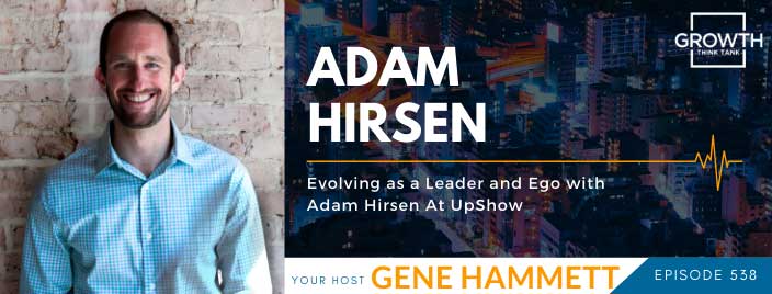 Evolving as a Leader and Ego with Adam Hirsen At UpShow