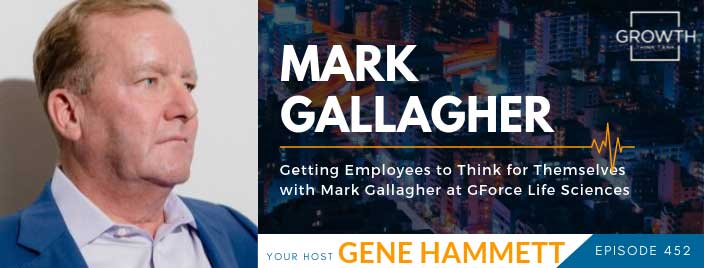 Getting Employees to Think for Themselves with Mark Gallagher at GForce Life Sciences