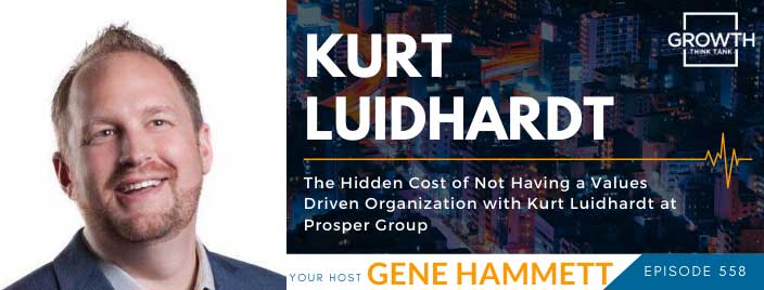 The Hidden Cost of Not Having a Values Driven Organization with Kurt Luidhardt at Prosper Group