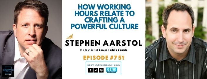 How Working Hours Relate to Crafting a Powerful Culture with Stephan Aarstol with Tower Paddle Boards