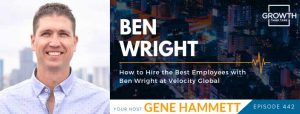 How to Hire the Best Employees with Ben Wright at Velocity Global