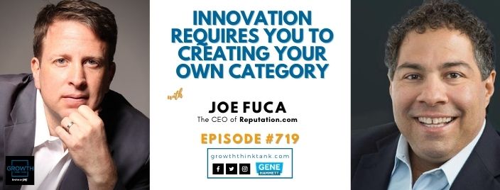 Innovation Requires Creating Your Own Category with Joe Fuca at Reputation.com