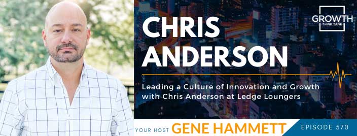 Leading a Culture of Innovation and Growth with Chris Anderson at Ledge Loungers