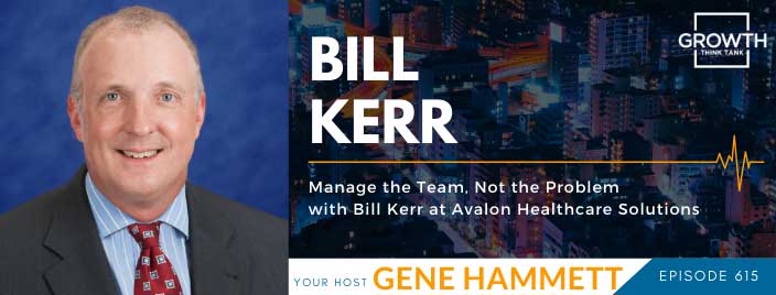 Manage the Team, Not the Problem with Bill Kerr at Avalon Healthcare Solutions