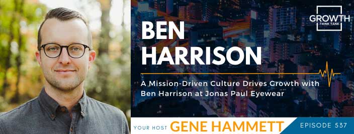 A Mission-Driven Culture Drives Growth with Ben Harrison at Jonas Paul Eyewear