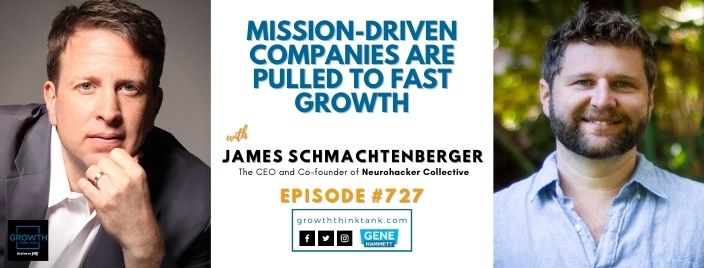 Mission-driven Companies Are Pulled to Fast Growth with James Schmachtenberger at Neurohacker Collective