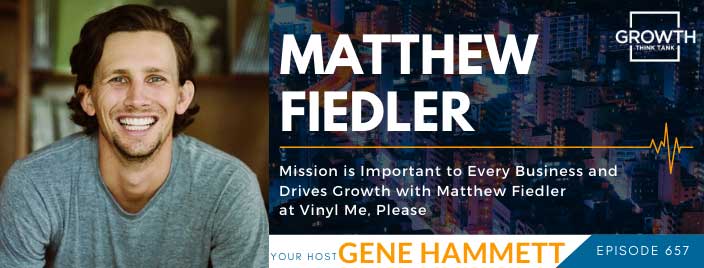 Mission is Important to Every Business and Drives Growth with Matthew Fiedler at Vinyl Me, Please