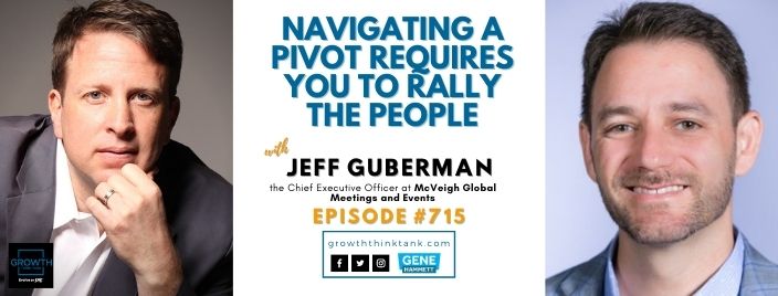 Navigating a Pivot Requires You to Rally The People with Jeff Guberman at McVeigh Global Meetings and Events