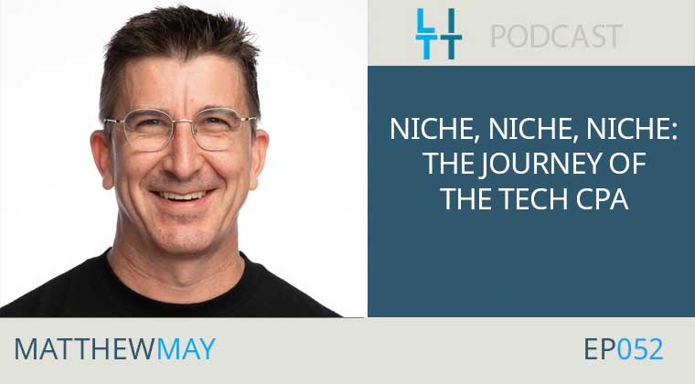 Niche, Niche, Niche: The Journey of The Tech CPA - Matthew May