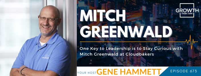 One Key to Leadership is to Stay Curious with Mitch Greenwald at Cloudbakers