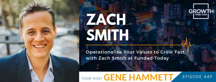 Operationalize Your Values to Grow Fast with Zach Smith at Funded Today