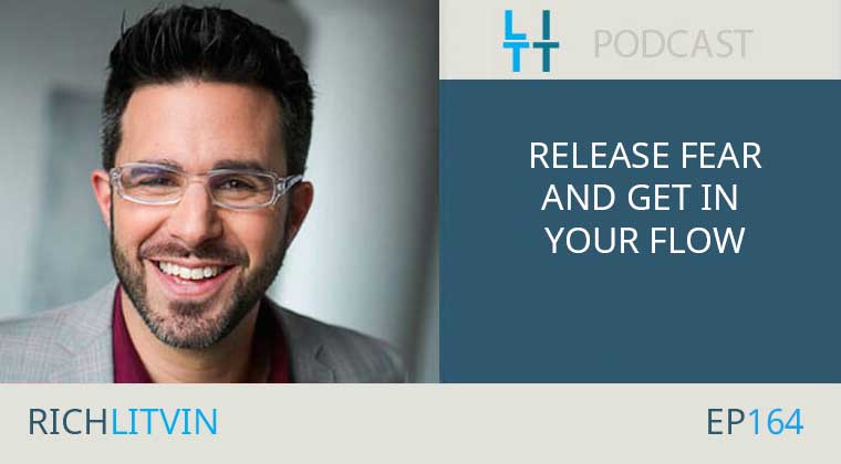 Release Fear and Get in Your Flow with Rich Litvin