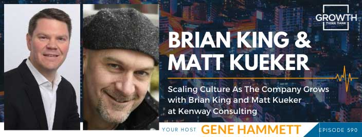 Scaling Culture As The Company Grows with Brian King and Matt Kueker at Kenway Consulting