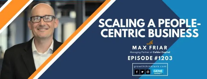 Scaling a People-Centric Business with Max Friar at Calder Capital