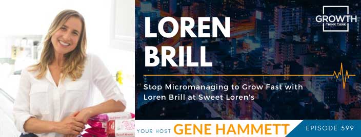 Stop Micromanaging to Grow Fast with Loren Brill at Sweet Loren's