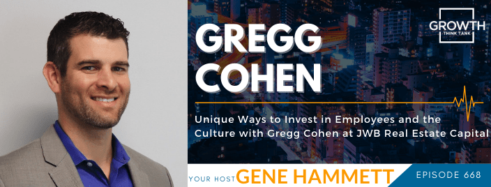 Unique Ways to Invest in Employees and the Culture with Gregg Cohen at JWB Real Estate Capital