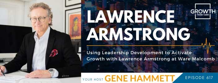 Using Leadership Development to Activate Growth with Lawrence Armstrong at Ware Malcomb