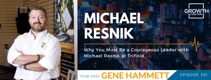 Why You Must Be a Courageous Leader with Michael Resnik at TriFold