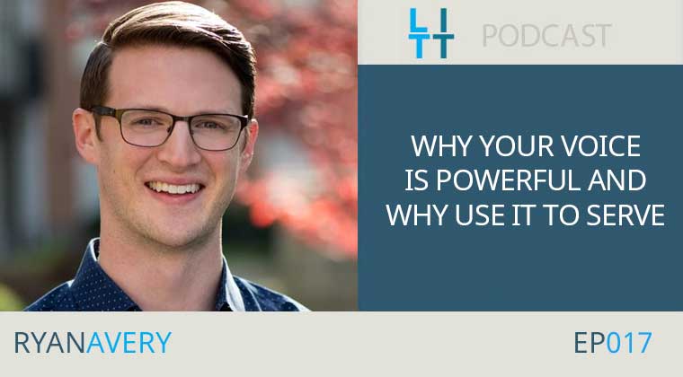 Why Your Voice is Powerful and Why You Should Use It to Serve - Ryan Avery