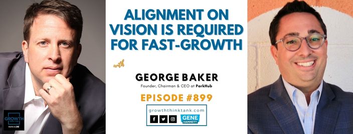 Alignment on Vision is Required for Fast-Growth with George Baker at ParkHub