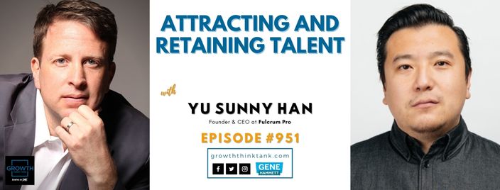 Attracting and Retaining Talent with Yu Sunny Han at Fulcrum Pro