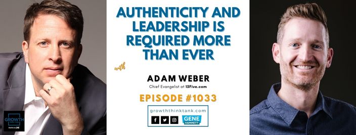 Authenticity and Leadership Is Required More Than Ever with Adam Weber at 15Five.com
