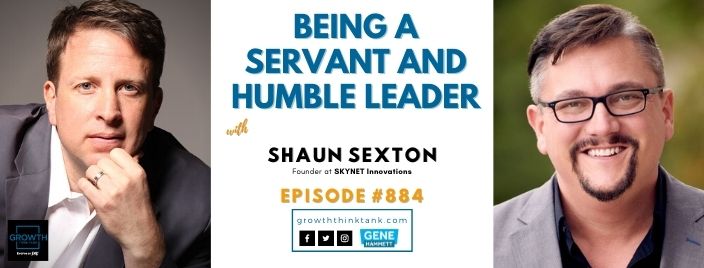 Being a Servant and Humble Leader with Shaun Sexton at SKYNET Innovations