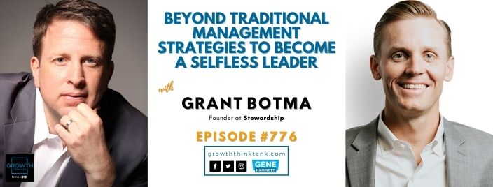 Beyond Traditional Management Strategies to Become a Selfless Leader with Grant Botma at Stewardship