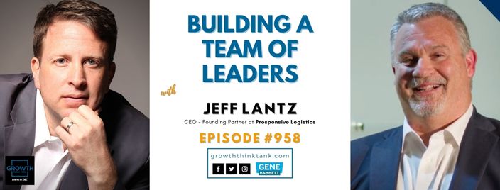 Building a Team of Leaders with Jeff Lantz at Prosponsive Logistics