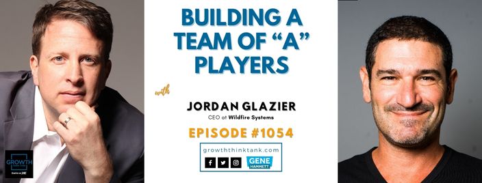 Building a Team of A Players with Jordan Glazier at Wildfire Systems