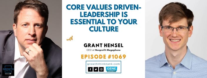 Core Values Driven-Leadership Is Essential to Your Culture with Grant Hensel at Nonprofit Megaphone