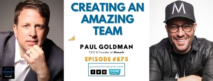 Creating an Amazing Team with Paul Goldman at Muserk