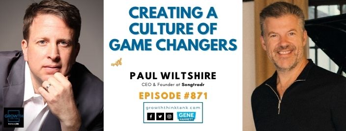 Creating a Culture of Game Changers with Paul Wiltshire at SongTradr
