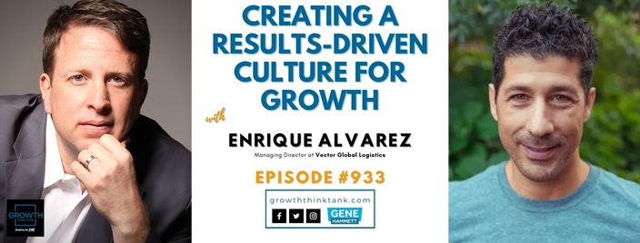 Creating a Results-driven Culture for Growth with Enrique Alvarez at Vector Global Logistics