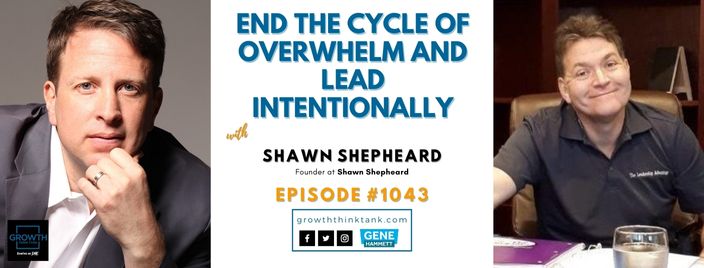 End the Cycle of Overwhelm and Lead Intentionally with with Shawn Shepheard