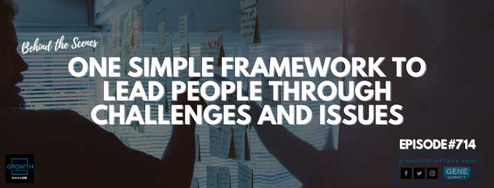 One Simple Framework to Lead People Through Challenges and Issues - Behind The Scenes