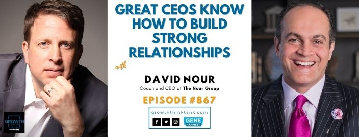 Great CEOs Know How to Build Strong Relationships with David Nour